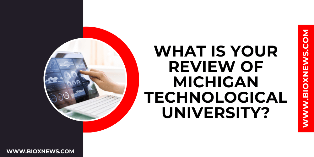 What is your review of Michigan Technological University?