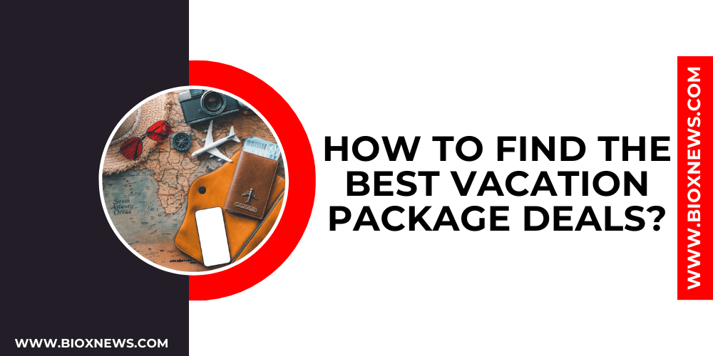 How to find the best vacation package deals?